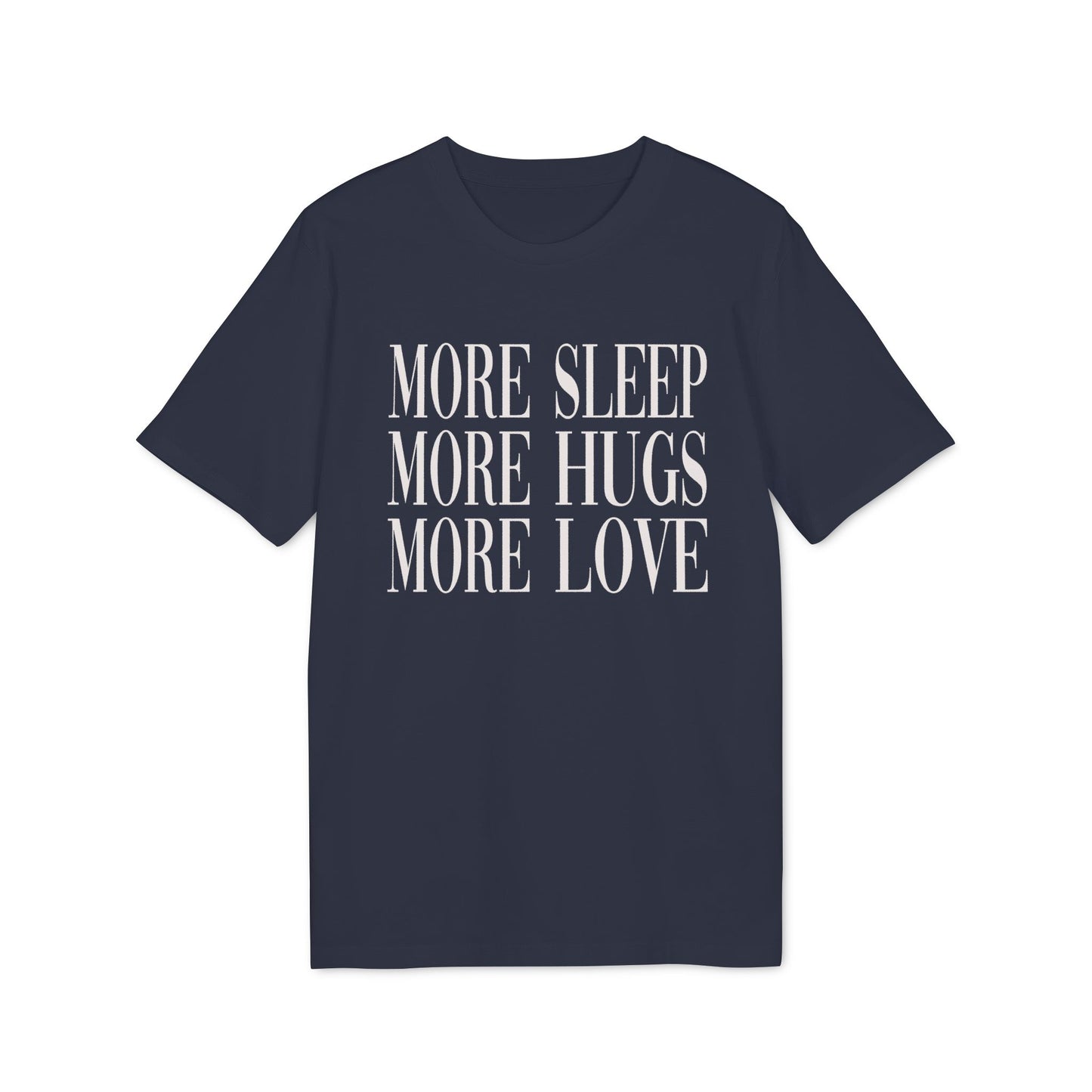 More Sleep More Hugs More Love – Bio T-Shirt